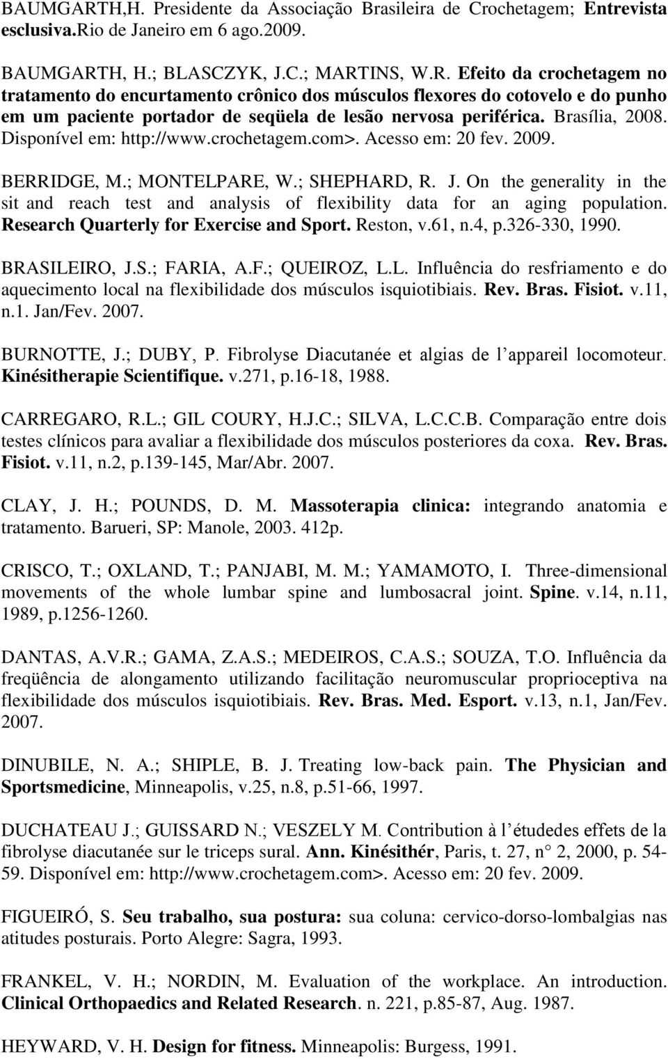 On the generality in the sit and reach test and analysis of flexibility data for an aging population. Research Quarterly for Exercise and Sport. Reston, v.61, n.4, p.326-330, 1990. BRASILEIRO, J.S.; FARIA, A.