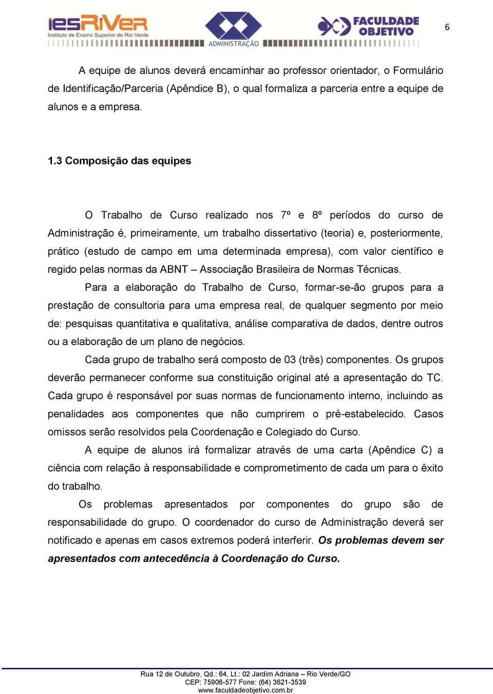 em uma determinada empresa), com valor científico e regido pelas normas da ABNT Associação Brasileira de Normas Técnicas.