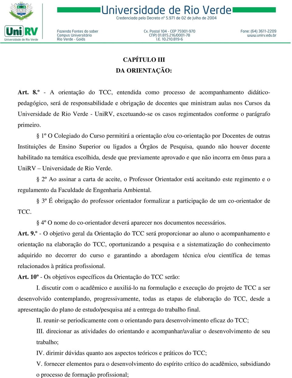 UniRV, excetuando-se os casos regimentados conforme o parágrafo primeiro.