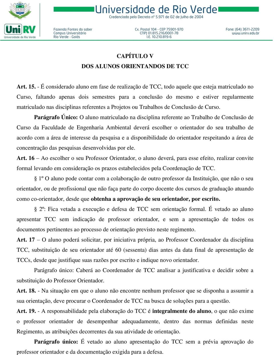 disciplinas referentes a Projetos ou Trabalhos de Conclusão de Curso.