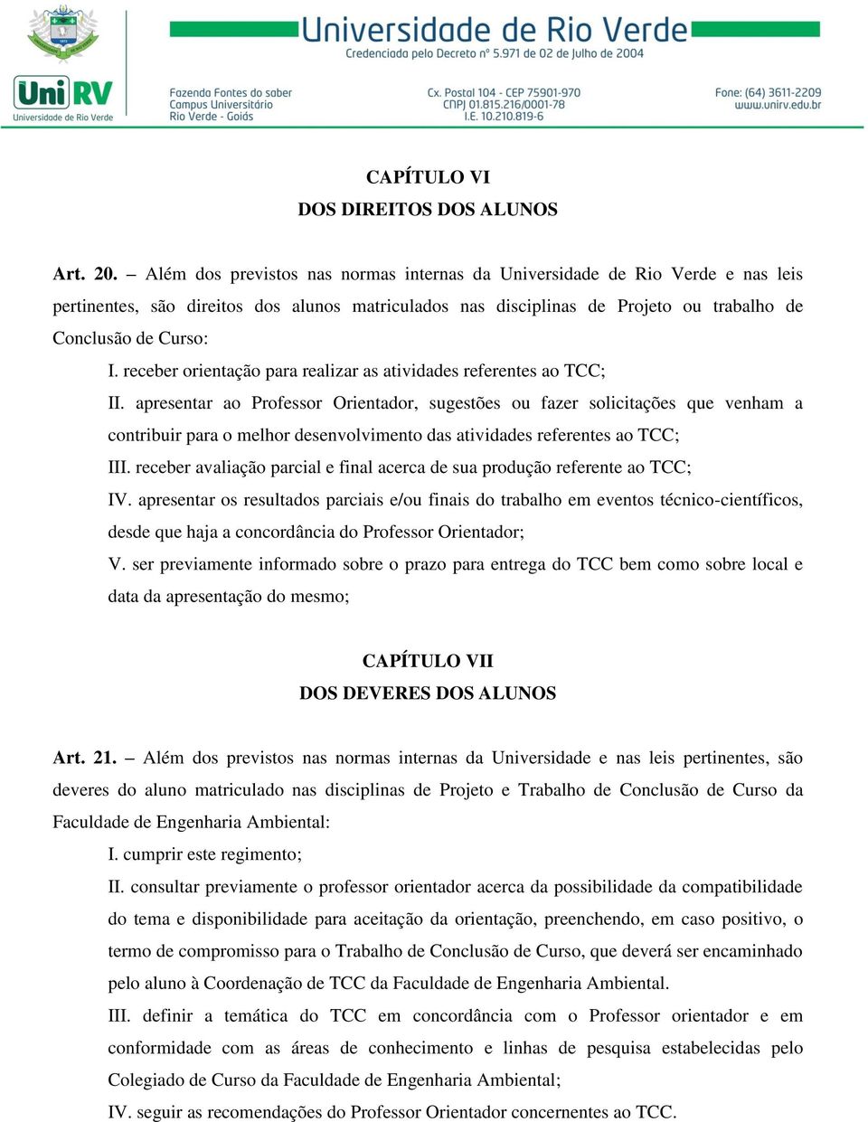 receber orientação para realizar as atividades referentes ao TCC; II.