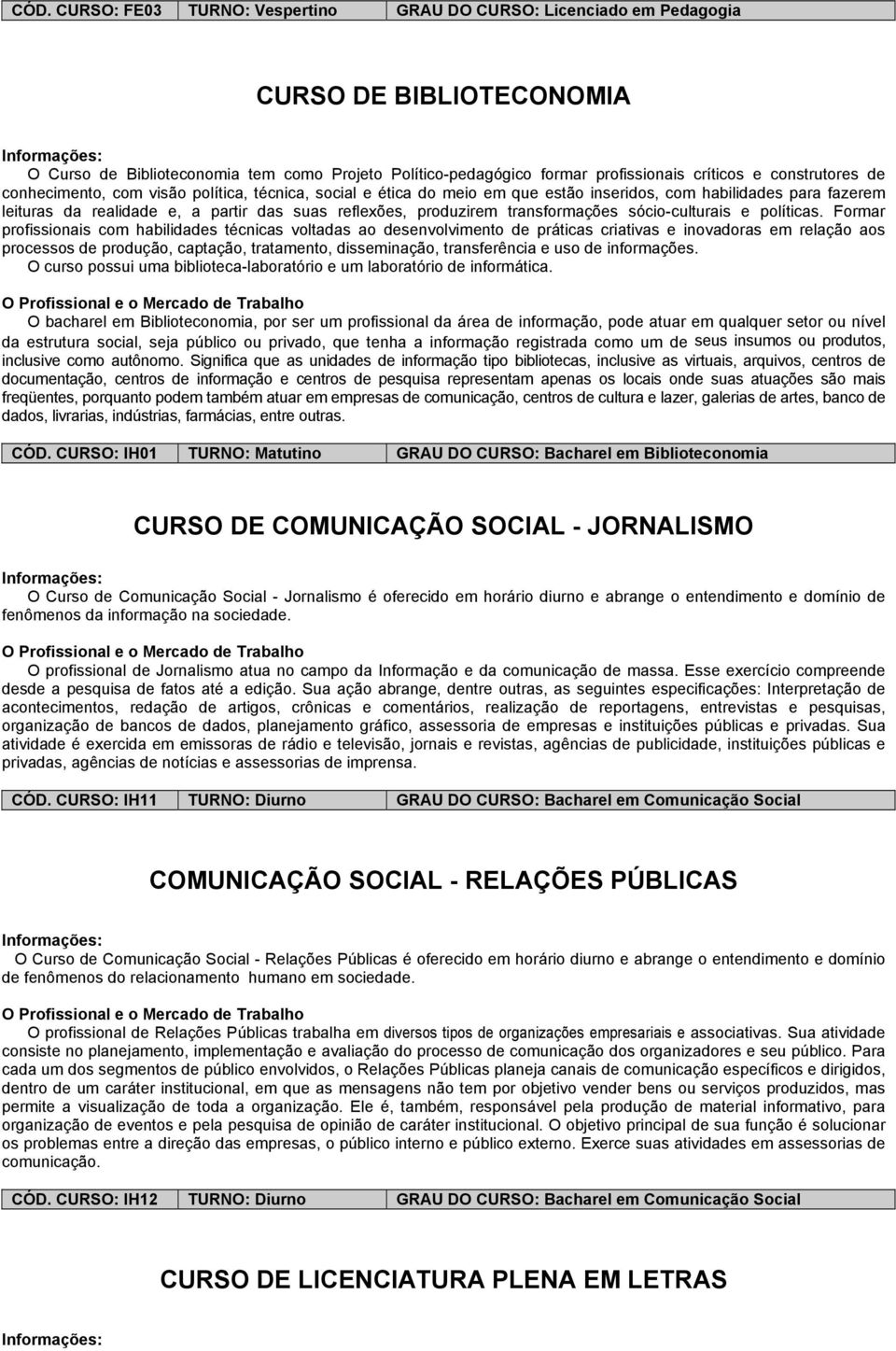 transformações sócio-culturais e políticas.