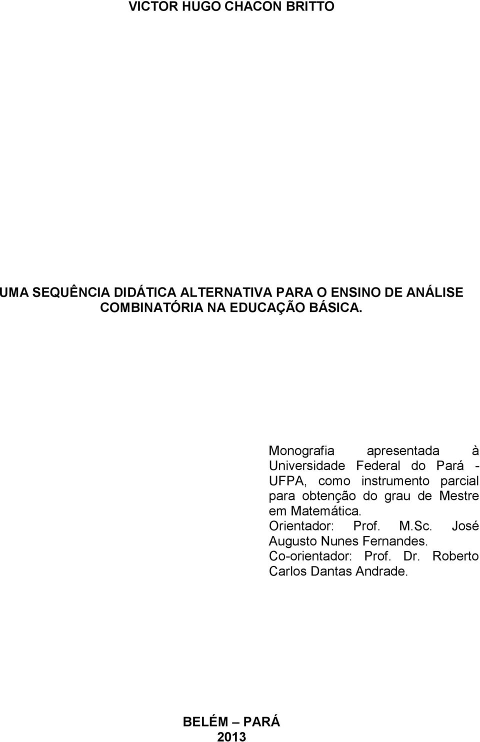 Monografia apresentada à Universidade Federal do Pará - UFPA, como instrumento parcial para