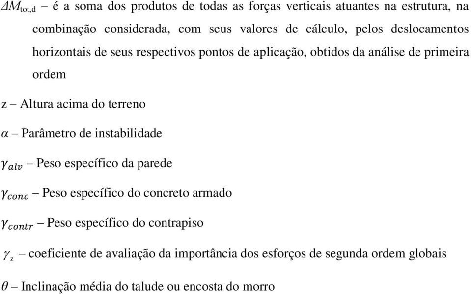 do terreno α Parâmetro de instabilidade γ alv Peso específico da parede γ conc Peso específico do concreto armado γ contr Peso