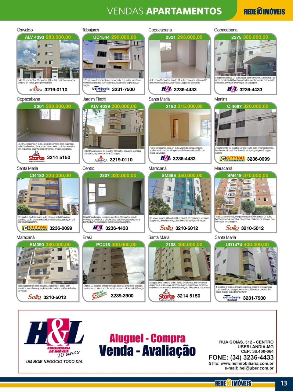 bancada, lavanderia separada, 2 vagas. Apto novo,03 quartos sendo 01 suíte c/ sacada,sala em 02 ambientes c/sacada,cozinha,02 vagas de garagem.