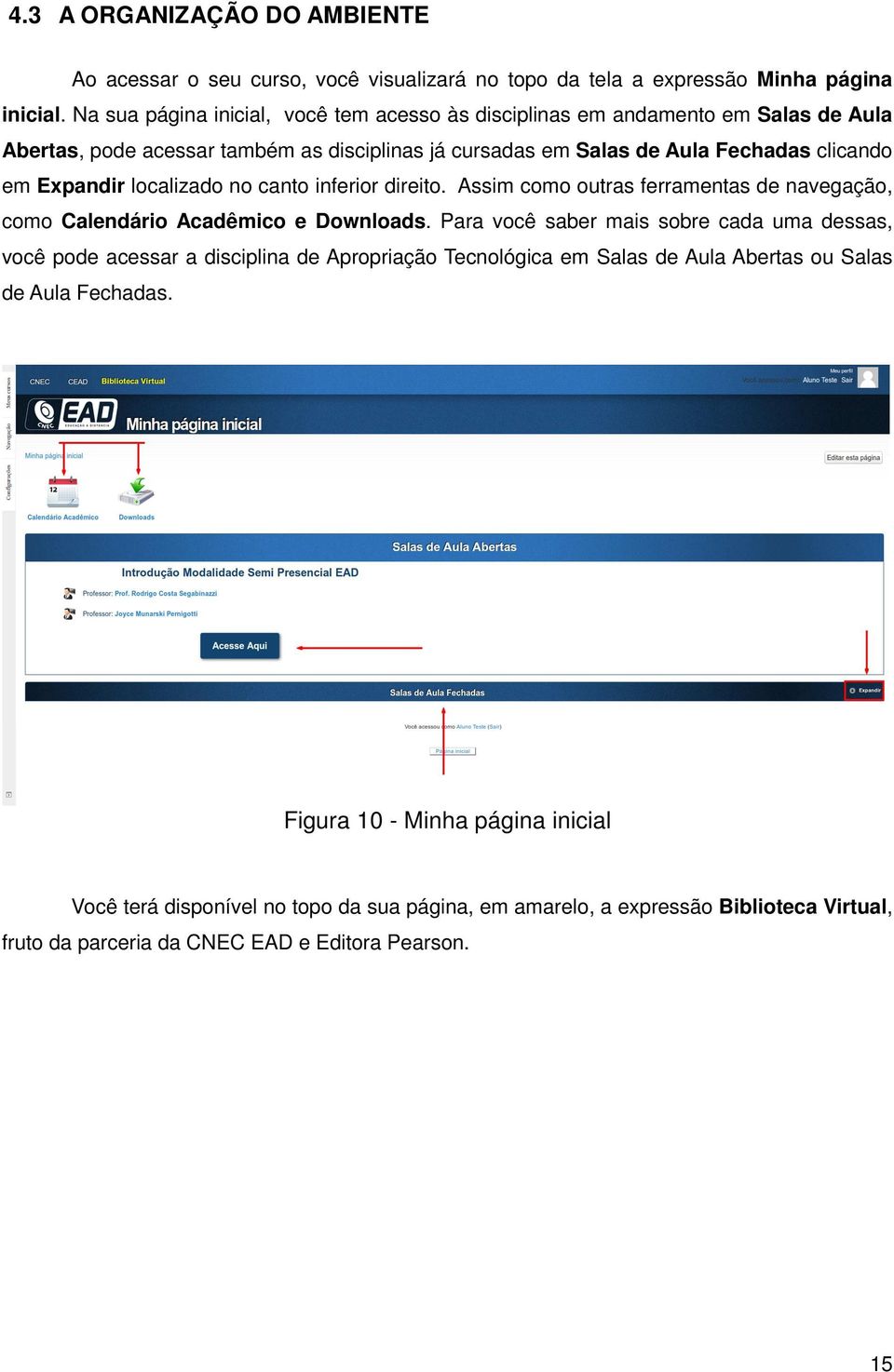 localizado no canto inferior direito. Assim como outras ferramentas de navegação, como Calendário Acadêmico e Downloads.