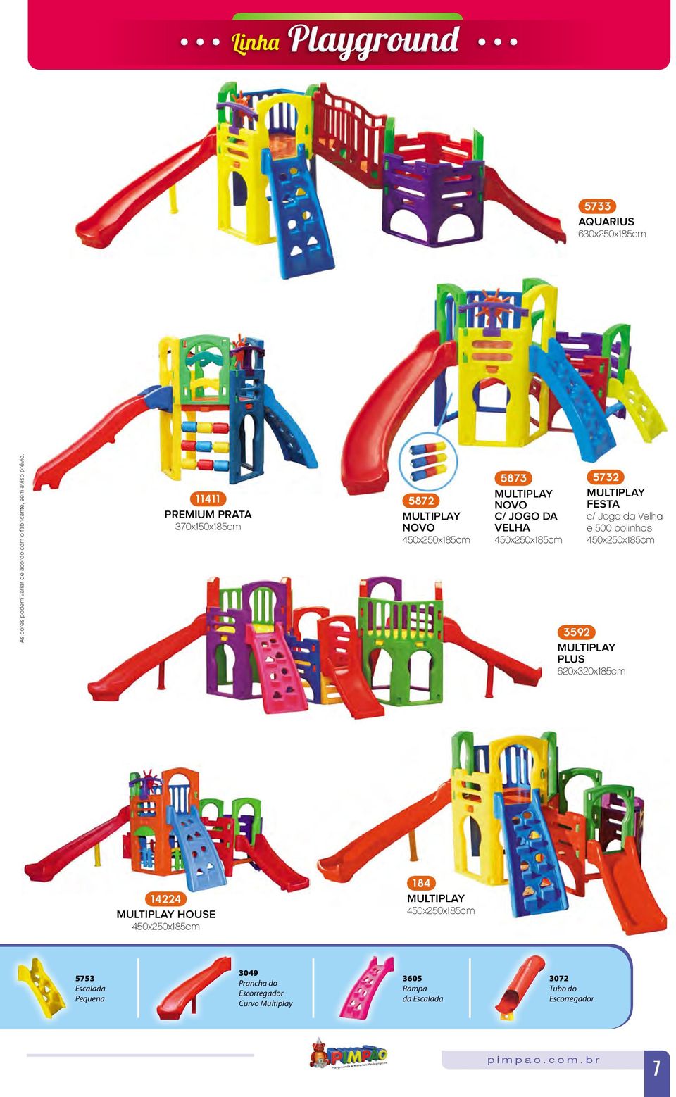 MULTIPLAY FESTA c/ Jogo da Velha e 500 bolinhas 450x250x185cm 3592 MULTIPLAY PLUS 620x320x185cm 14224 MULTIPLAY HOUSE