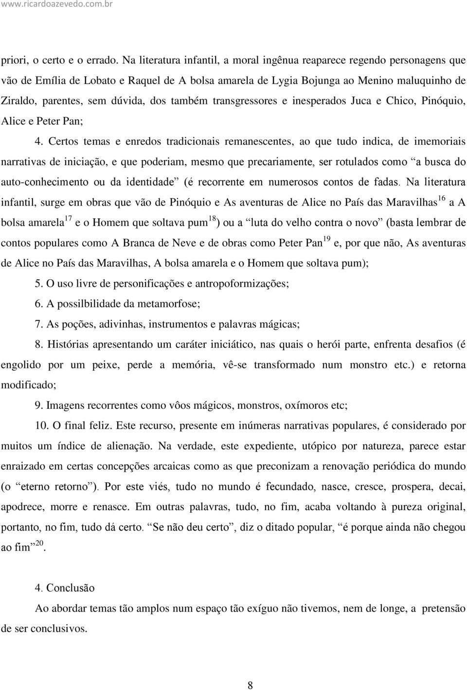 dos também transgressores e inesperados Juca e Chico, Pinóquio, Alice e Peter Pan; 4.