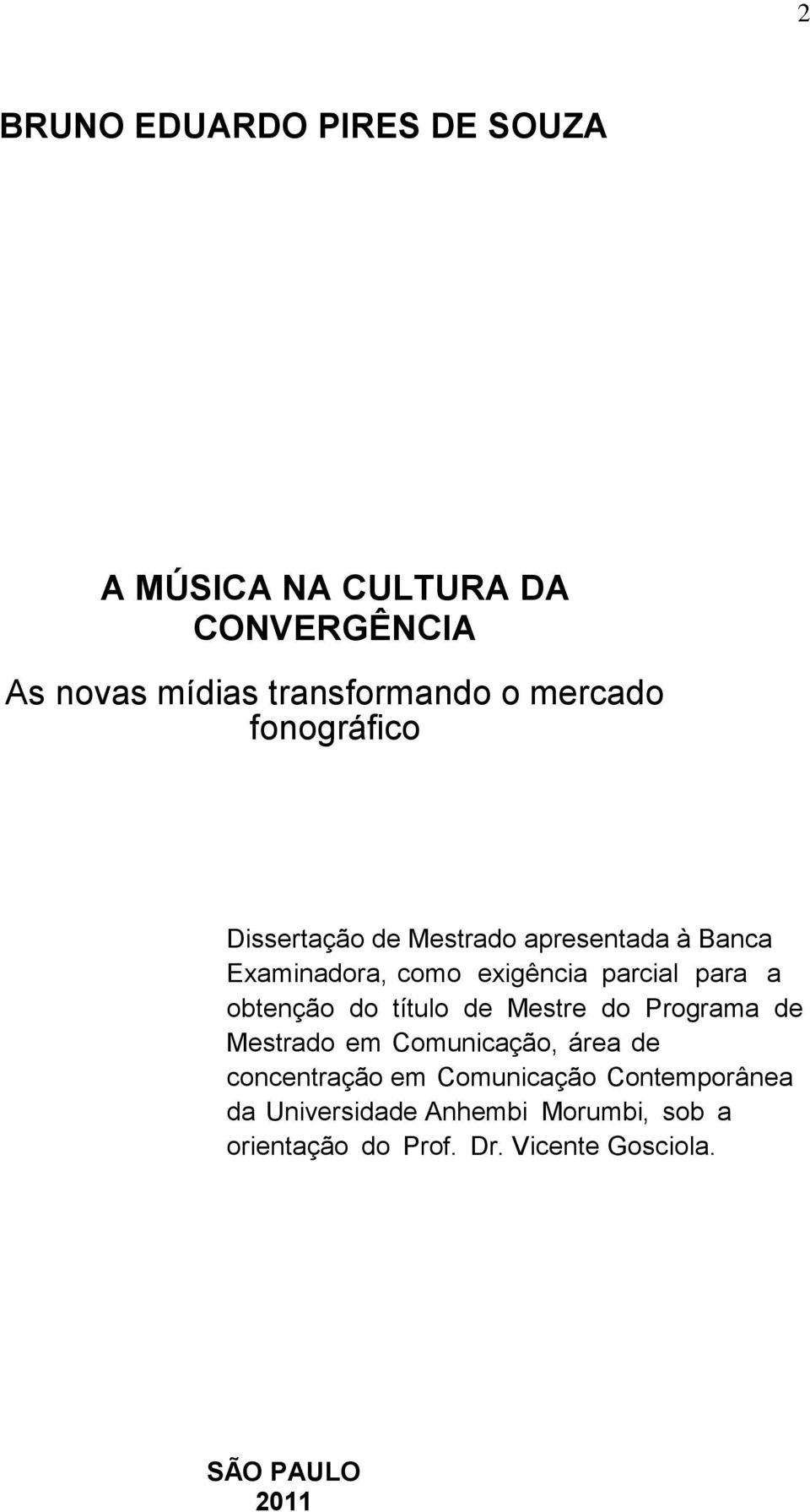 a obtenção do título de Mestre do Programa de Mestrado em Comunicação, área de concentração em