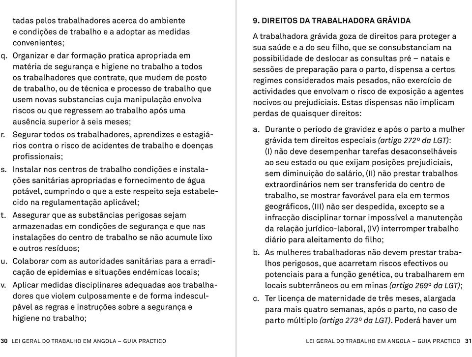 que usem novas substanci as cuja manipulação envolva riscos ou que regressem ao trabalho após uma ausência superior à seis meses; r.