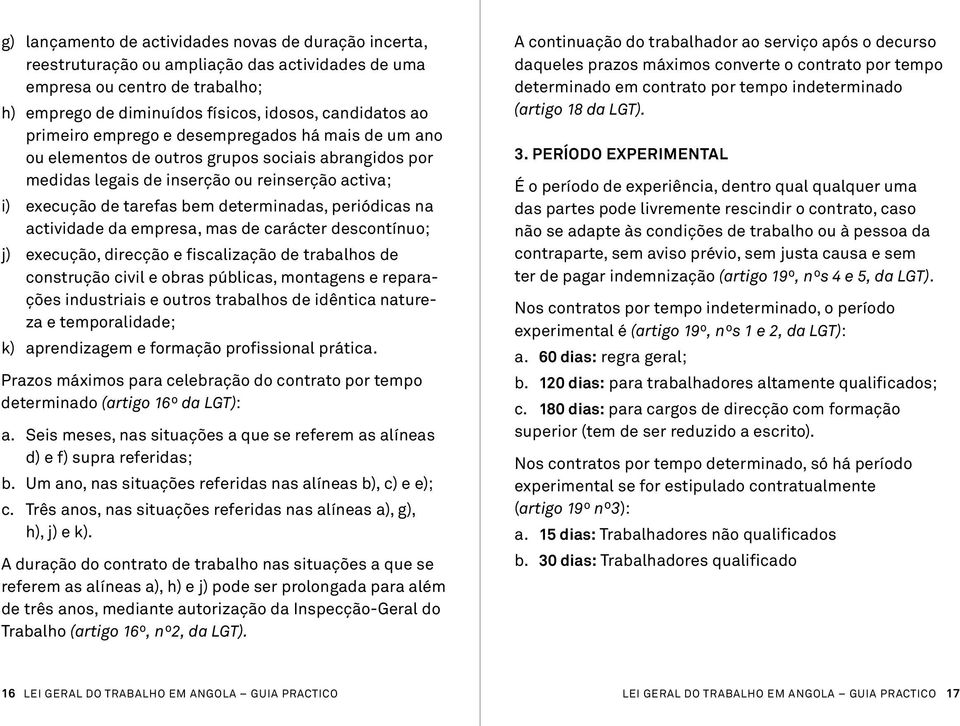 periódicas na actividade da empresa, mas de carácter descontínuo; j) execução, direcção e fiscalização de trabalhos de cons trução civil e obras públicas, montagens e reparações industri ais e ou