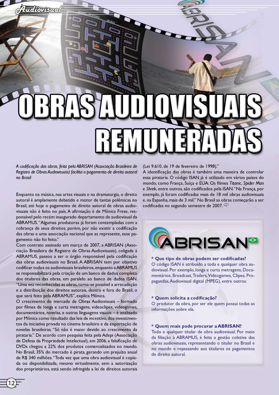 A afirmação é de Mônica Frese, responsável pelo recém inaugurado departamento de audiovisual da ABRAMUS.