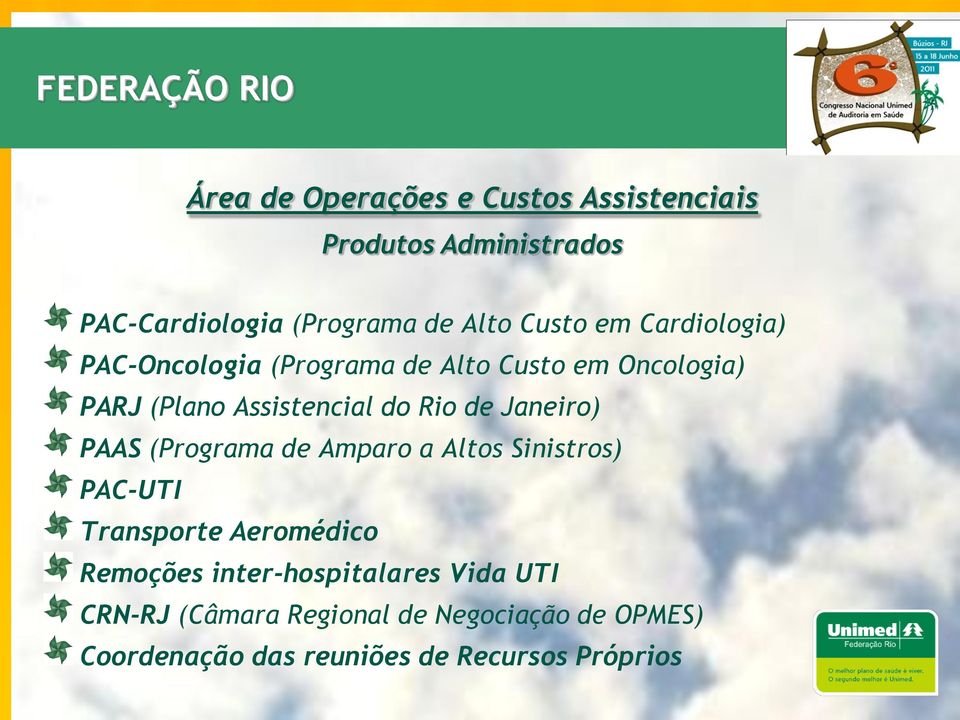Rio de Janeiro) PAAS (Programa de Amparo a Altos Sinistros) PAC-UTI Transporte Aeromédico Remoções
