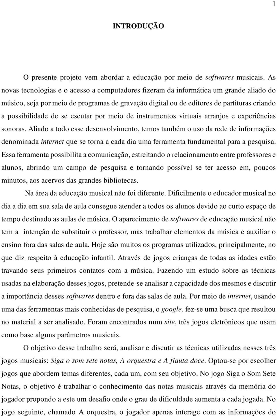 de se escutar por meio de instrumentos virtuais arranjos e experiências sonoras.