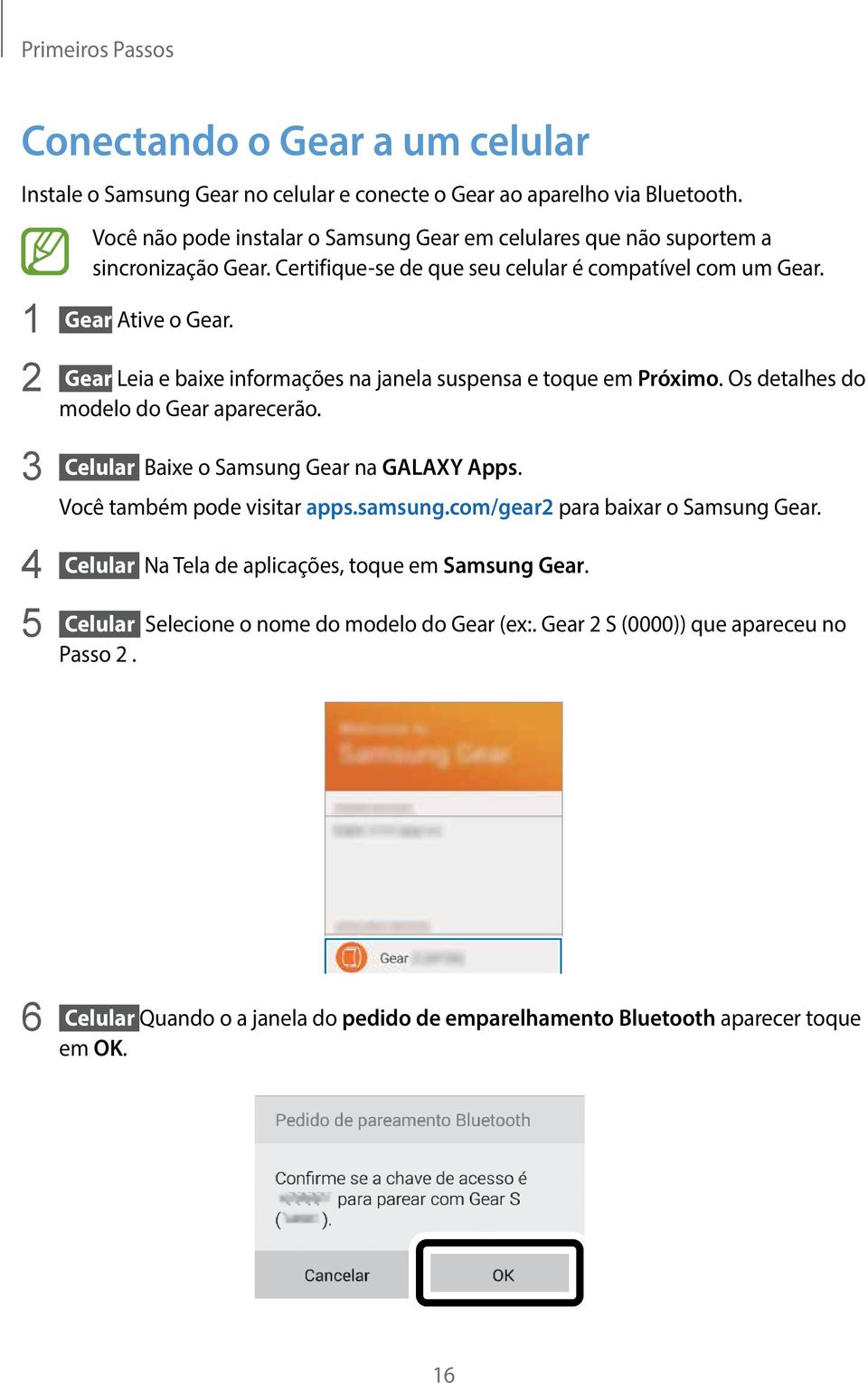 2 Gear Leia e baixe informações na janela suspensa e toque em Próximo. Os detalhes do modelo do Gear aparecerão. 3 Celular Baixe o Samsung Gear na GALAXY Apps. Você também pode visitar apps.