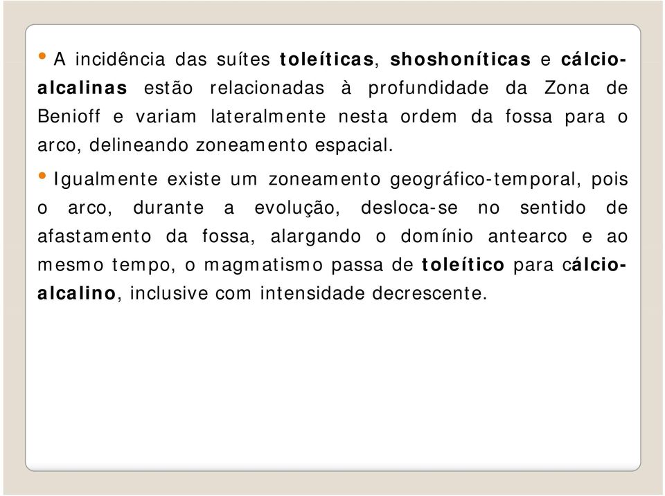 Igualmente existe um zoneamento geográfico-temporal, g pois o arco, durante a evolução, desloca-se no sentido de