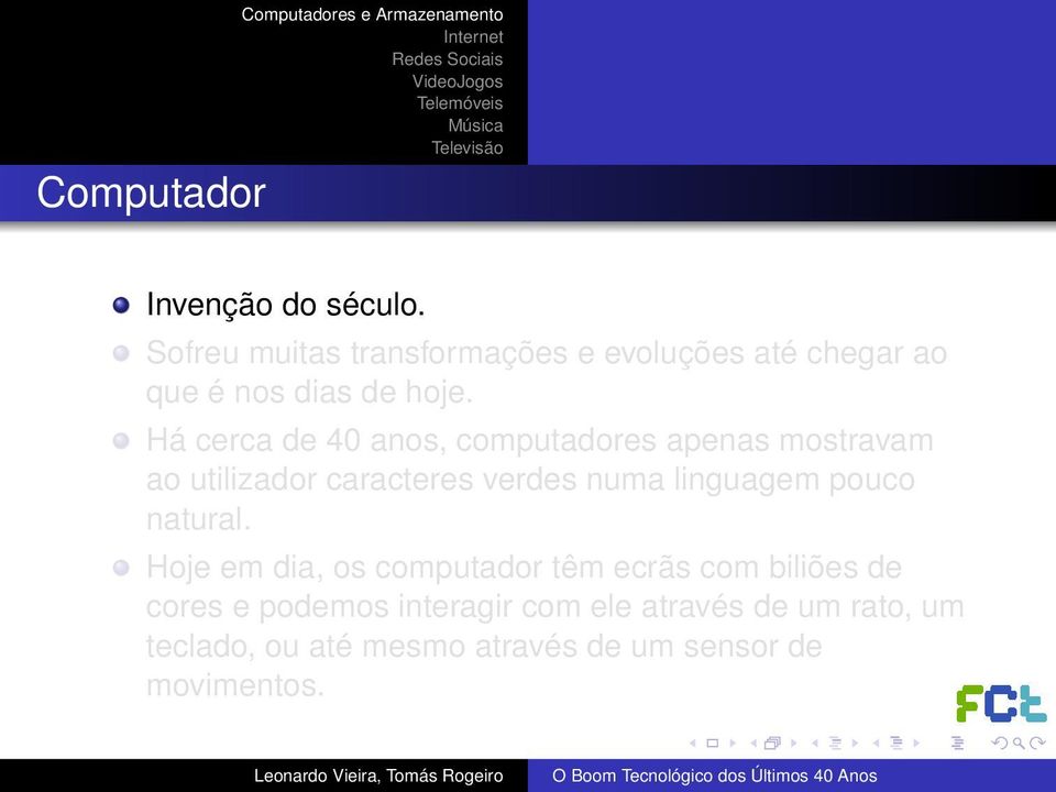 Há cerca de 40 anos, computadores apenas mostravam ao utilizador caracteres verdes numa linguagem