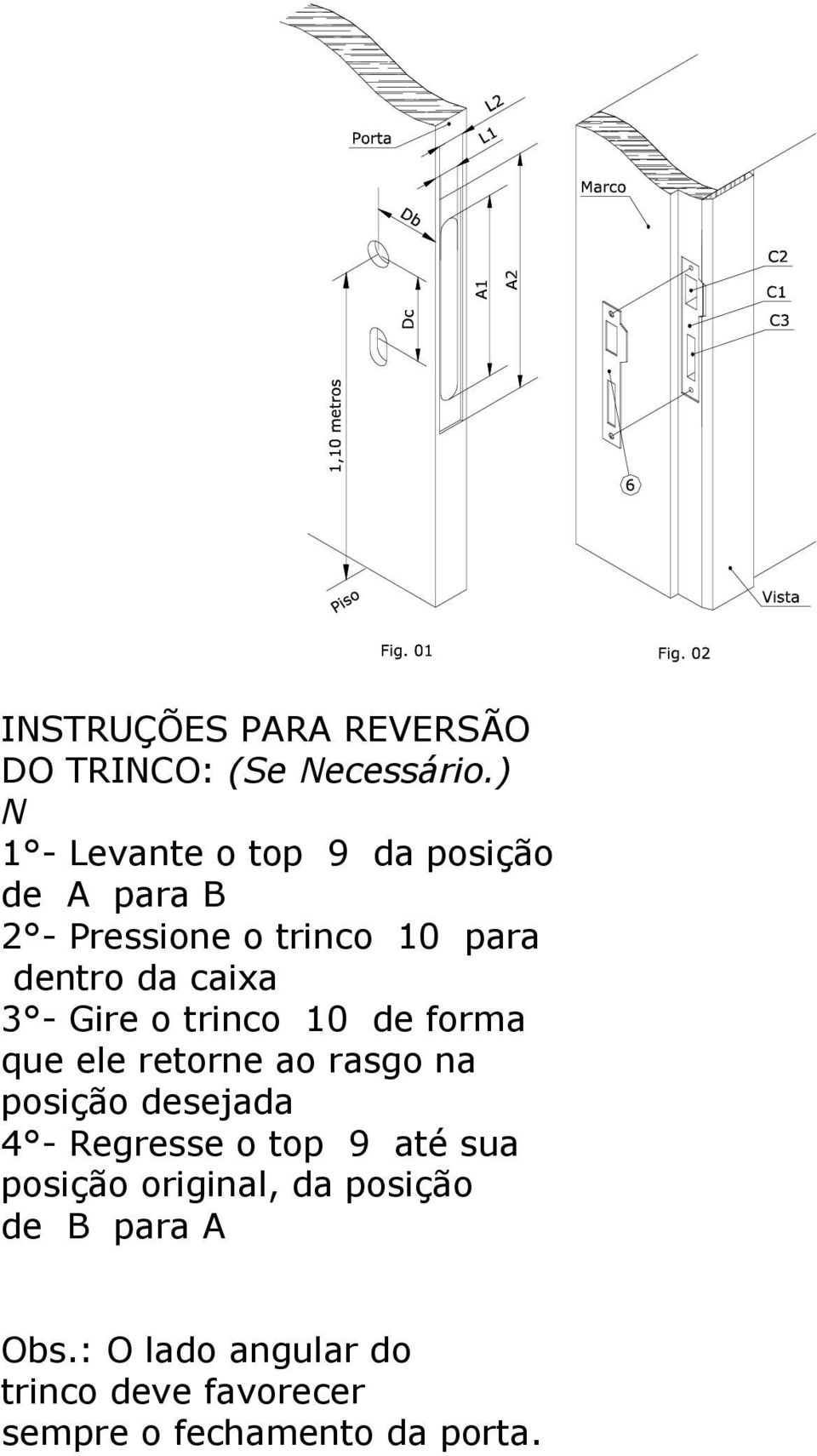 caixa 3 - Gire o trinco 10 de forma que ele retorne ao rasgo na posição desejada 4 -