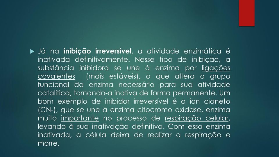 necessário para sua atividade catalítica, tornando-a inativa de forma permanente.