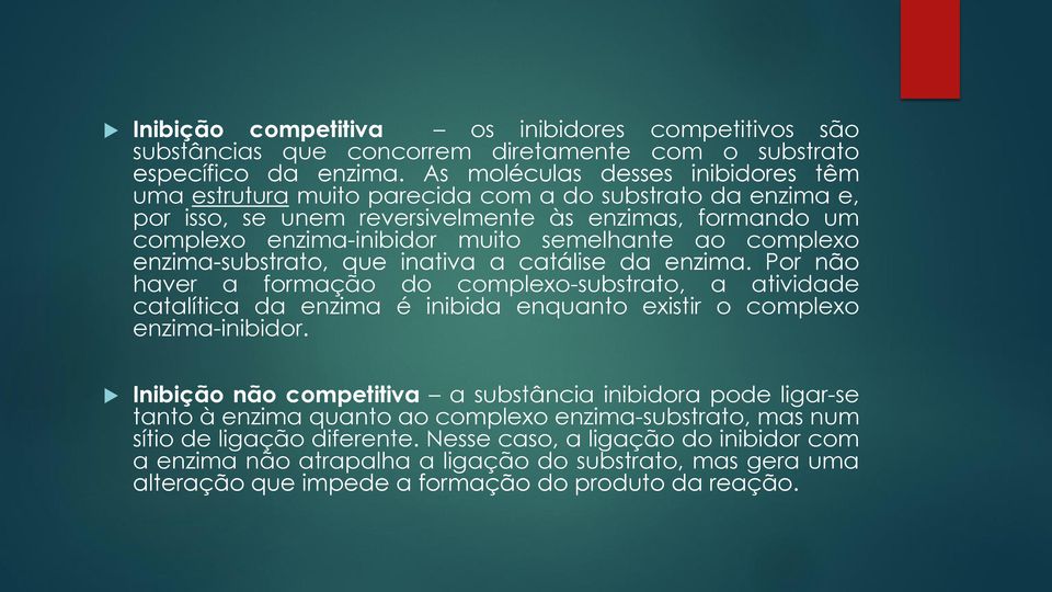 complexo enzima-substrato, que inativa a catálise da enzima. Por não haver a formação do complexo-substrato, a atividade catalítica da enzima é inibida enquanto existir o complexo enzima-inibidor.