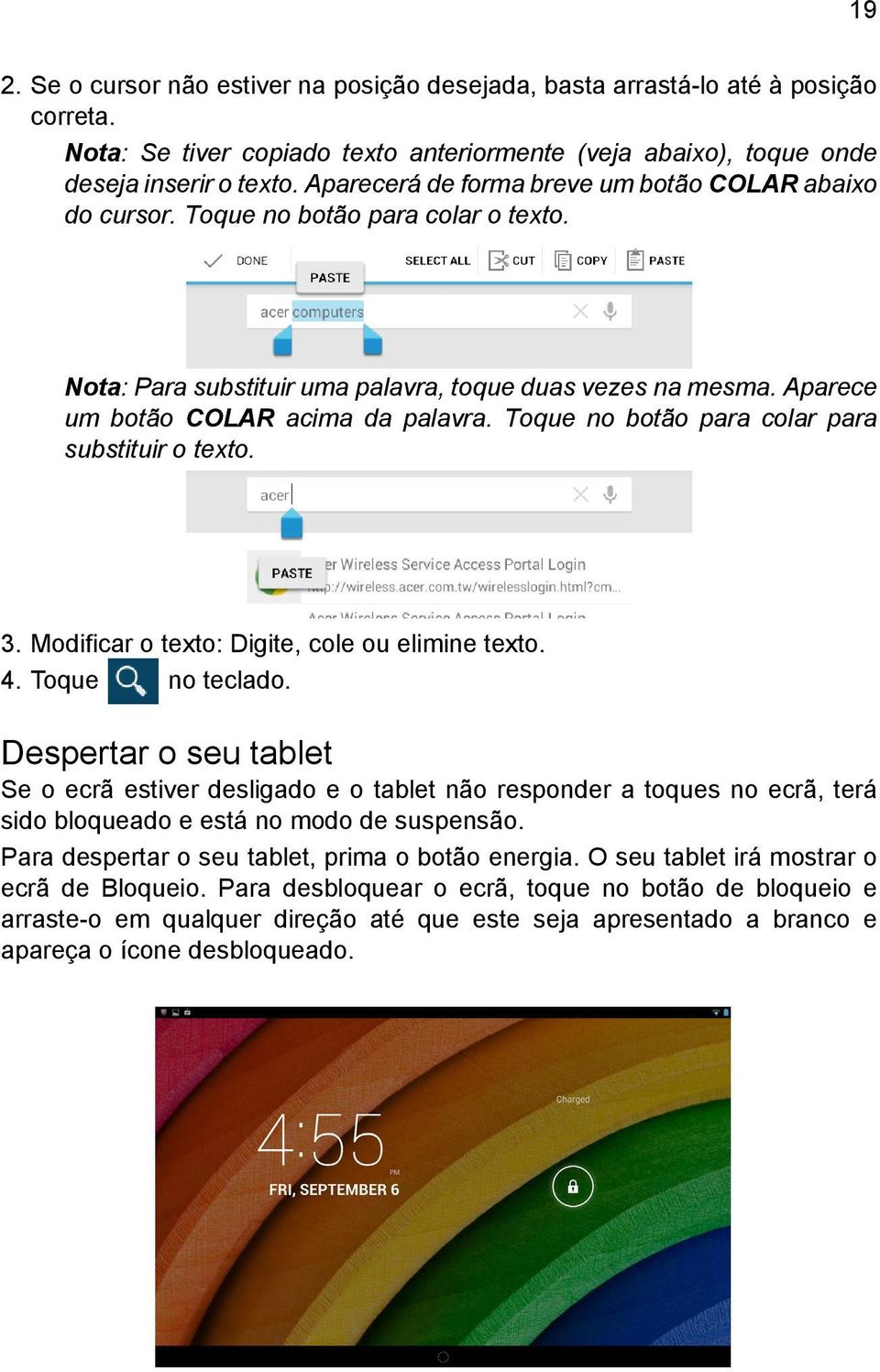 Toque no botão para colar para substituir o texto. 3. Modificar o texto: Digite, cole ou elimine texto. 4. Toque no teclado.