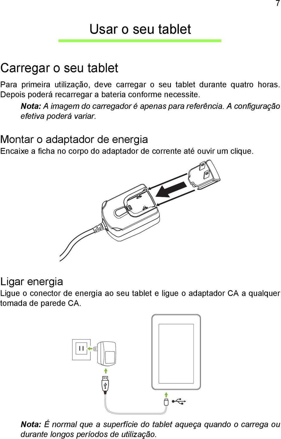 A configuração efetiva poderá variar. Montar o adaptador de energia Encaixe a ficha no corpo do adaptador de corrente até ouvir um clique.