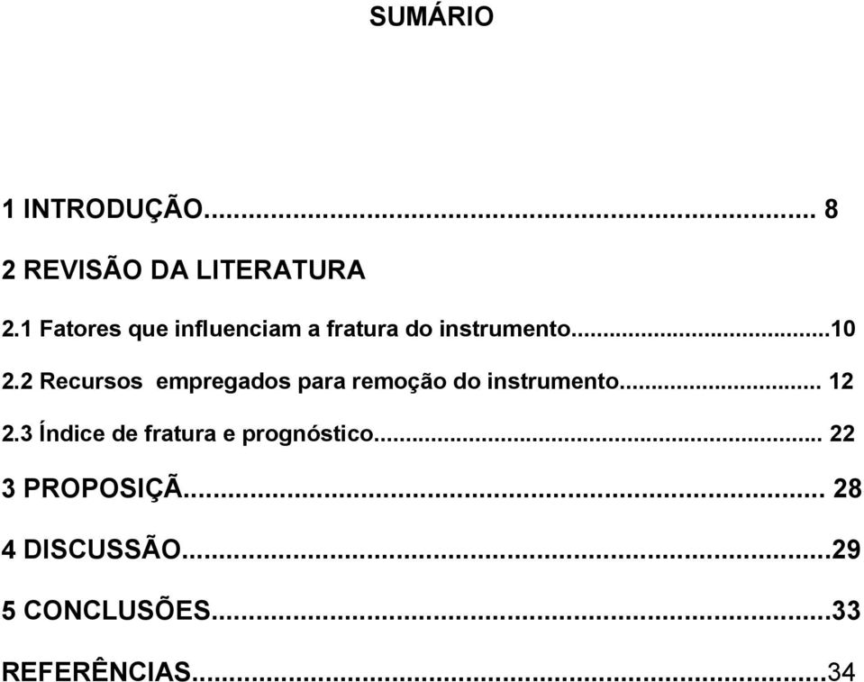 2 Recursos empregados para remoção do instrumento... 12 2.