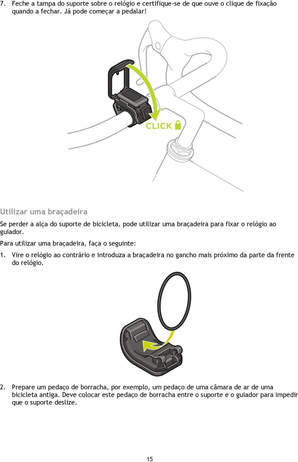 Para utilizar uma braçadeira, faça o seguinte: 1. Vire o relógio ao contrário e introduza a braçadeira no gancho mais próximo da parte da frente do relógio.