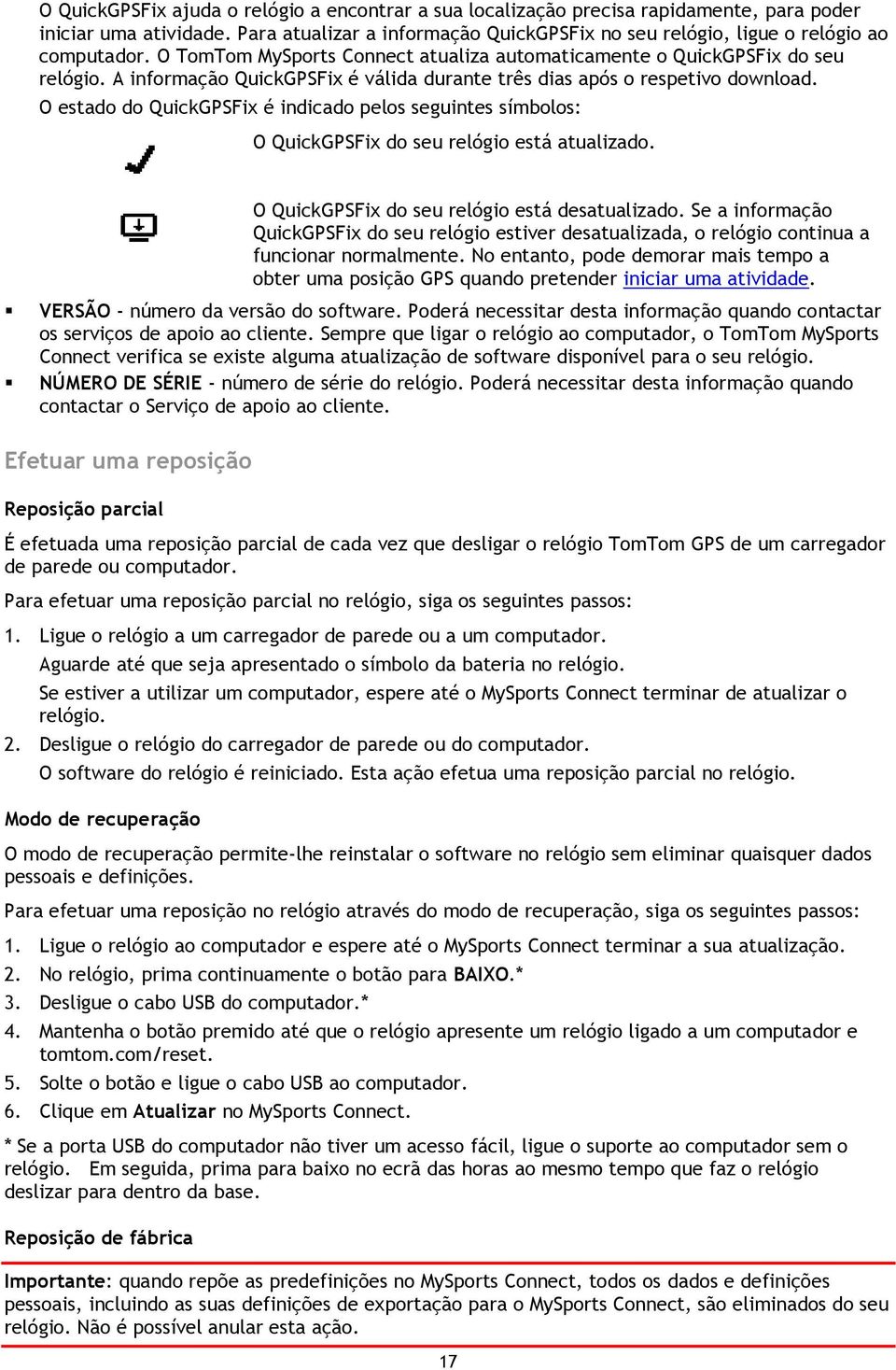 A informação QuickGPSFix é válida durante três dias após o respetivo download. O estado do QuickGPSFix é indicado pelos seguintes símbolos: O QuickGPSFix do seu relógio está atualizado.