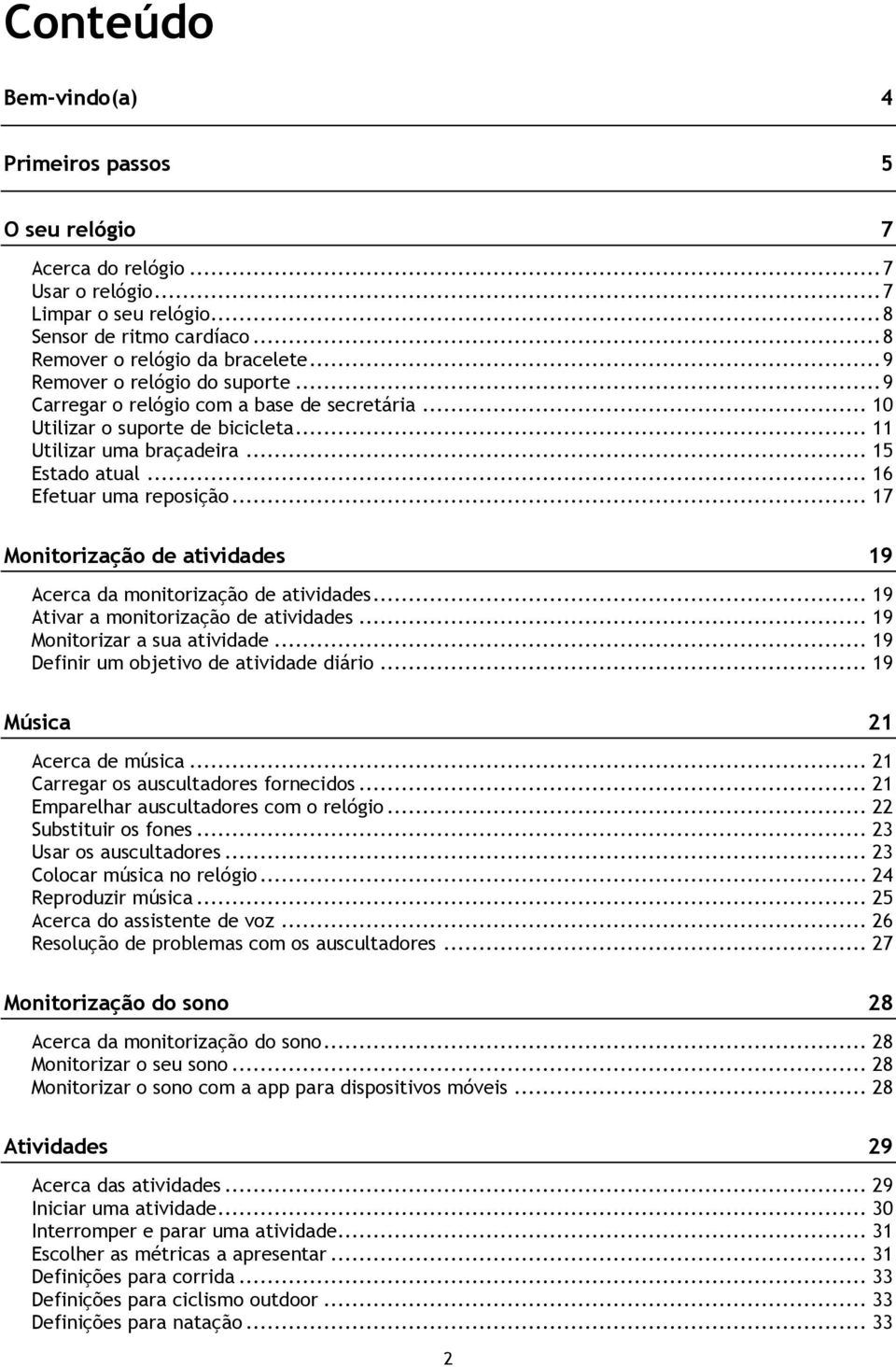 .. 17 Monitorização de atividades 19 Acerca da monitorização de atividades... 19 Ativar a monitorização de atividades... 19 Monitorizar a sua atividade... 19 Definir um objetivo de atividade diário.