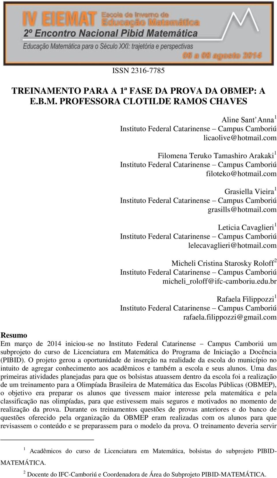 filippozzi@gmail.com Resumo Em março de 2014 iniciou-se no um subprojeto do curso de Licenciatura em Matemática do Programa de Iniciação a Docência (PIBID).