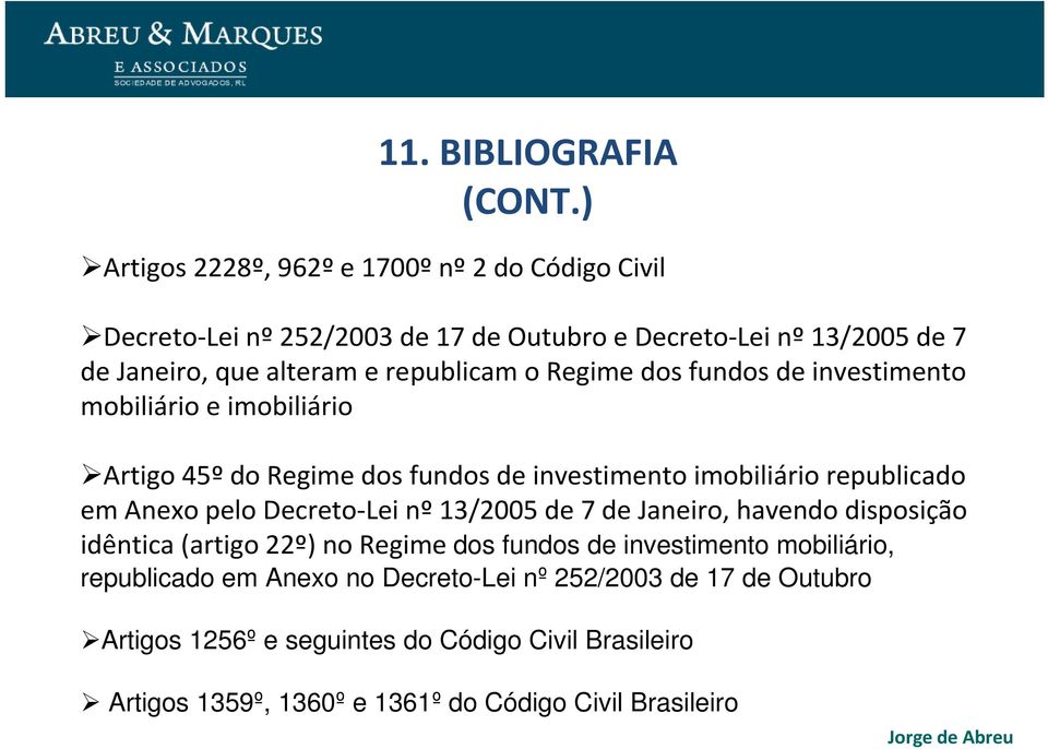 Regime dos fundos de investimento mobiliário e imobiliário Artigo 45ºdo Regime dos fundos de investimento imobiliário republicado em Anexo pelo Decreto-Lei