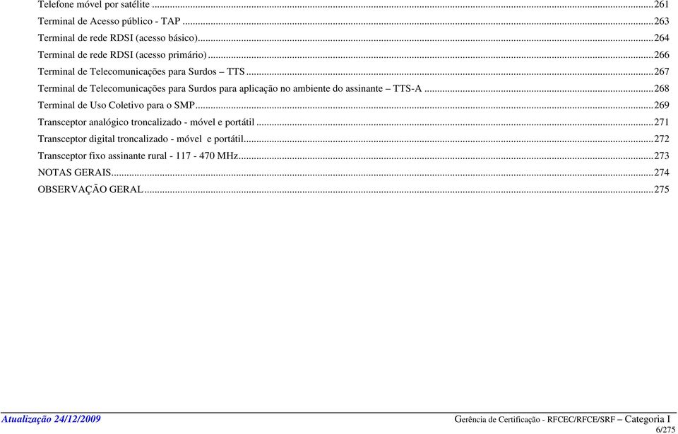 ..267 Terminal de Telecomunicações para Surdos para aplicação no ambiente do assinante TTS-A...268 Terminal de Uso Coletivo para o SMP.