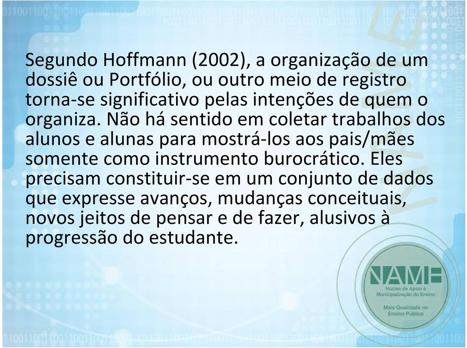 Não há sentido em coletar trabalhos dos alunos e alunas para mostrá los aos pais/mães somente como instrumento