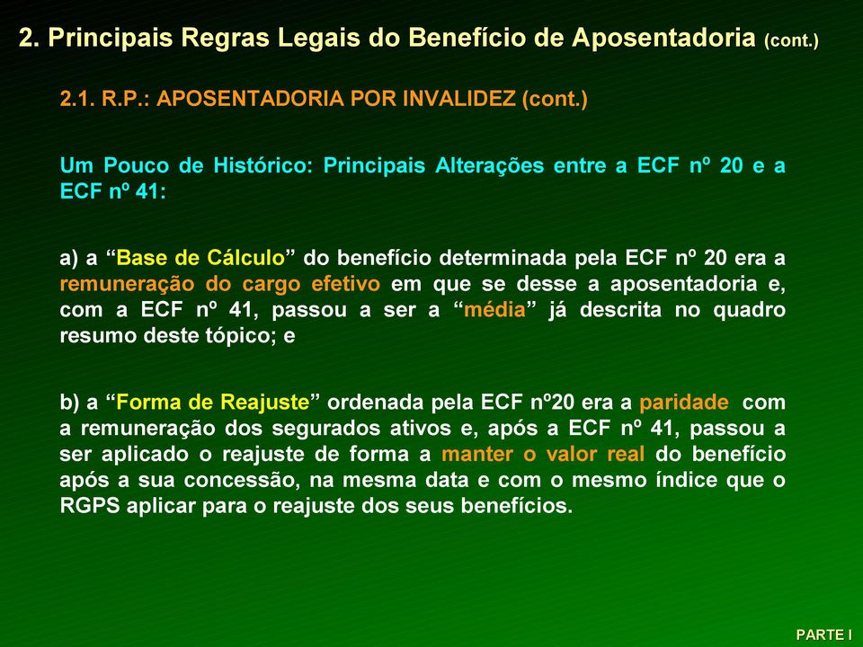 que se desse a aposentadoria e, com a ECF nº 41, passou a ser a média já descrita no quadro resumo deste tópico; e b) a Forma de Reajuste ordenada pela ECF nº20 era a paridade