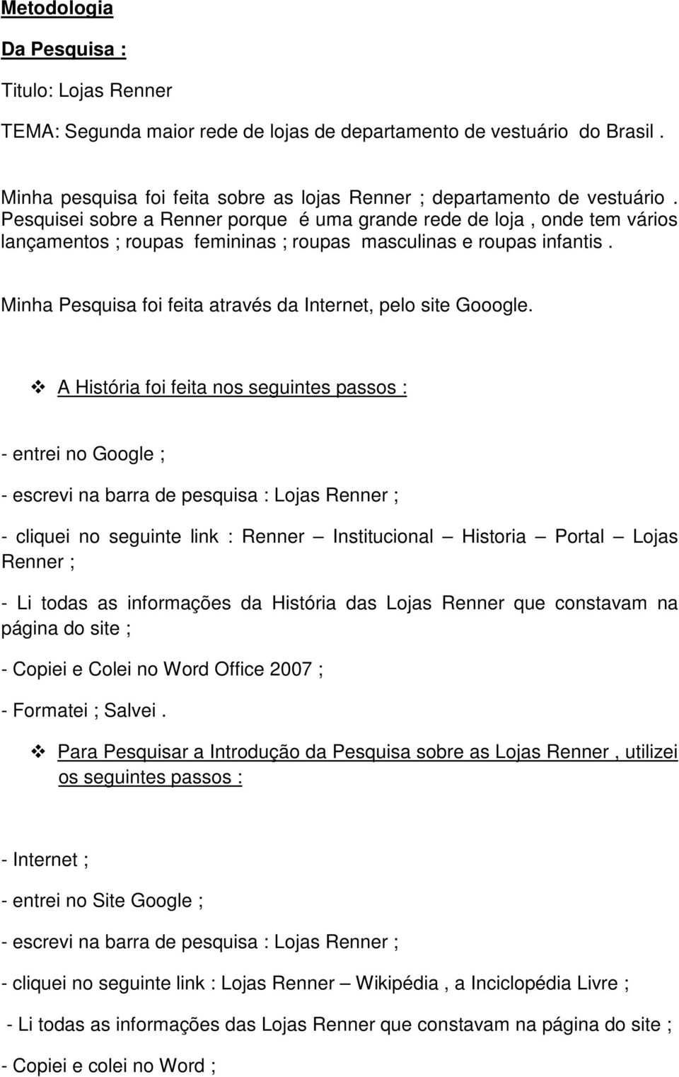 Minha Pesquisa foi feita através da Internet, pelo site Gooogle.