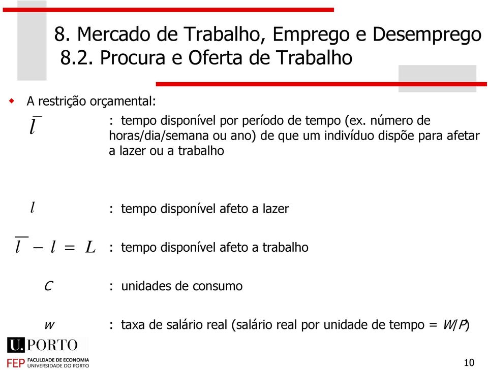 a trabalho l l l = L : tempo disponível afeto a lazer : tempo disponível afeto a