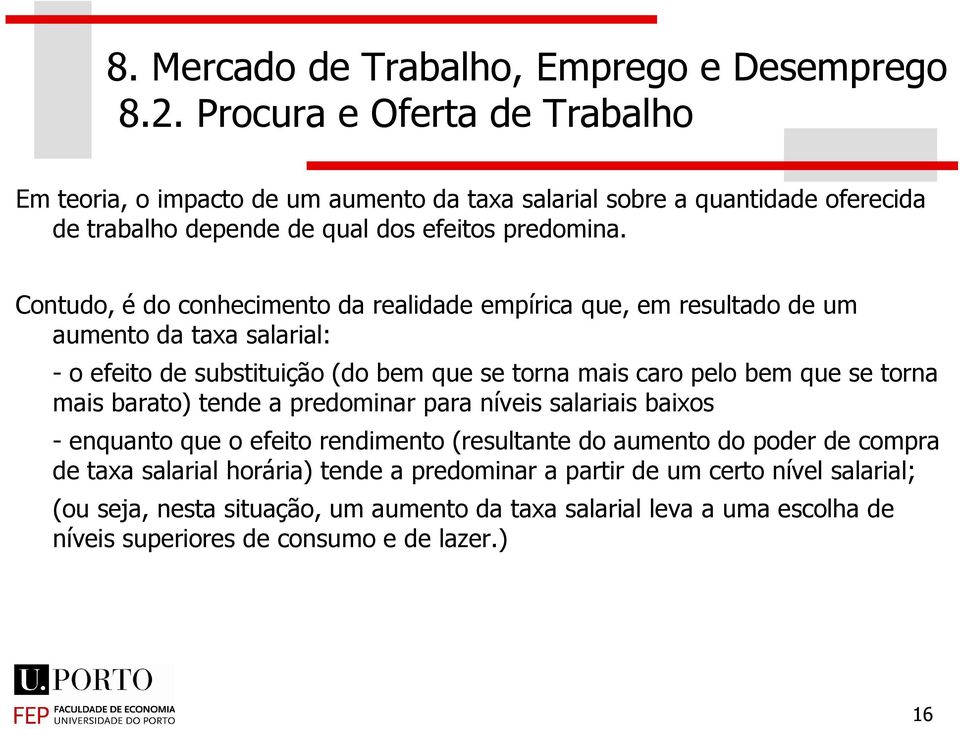 bem que se torna mais barato) tende a predominar para níveis salariais baixos - enquanto que o efeito rendimento (resultante do aumento do poder de compra de taxa