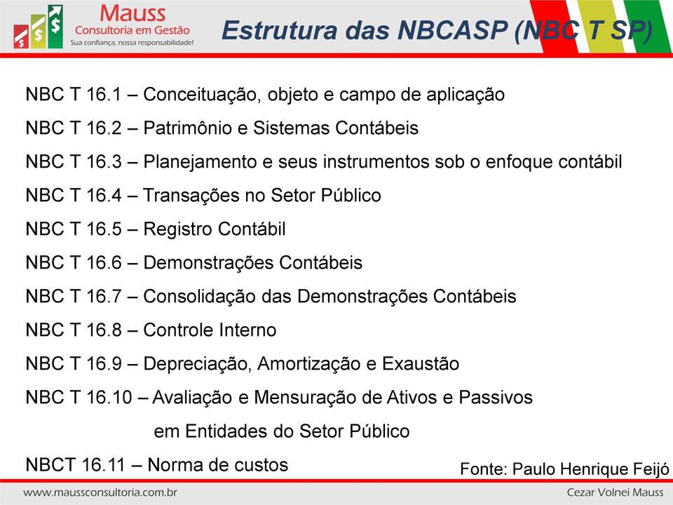 6 Demonstrações Contábeis NBC T 16.7 Consolidação das Demonstrações Contábeis NBC T 16.8 Controle Interno NBC T 16.