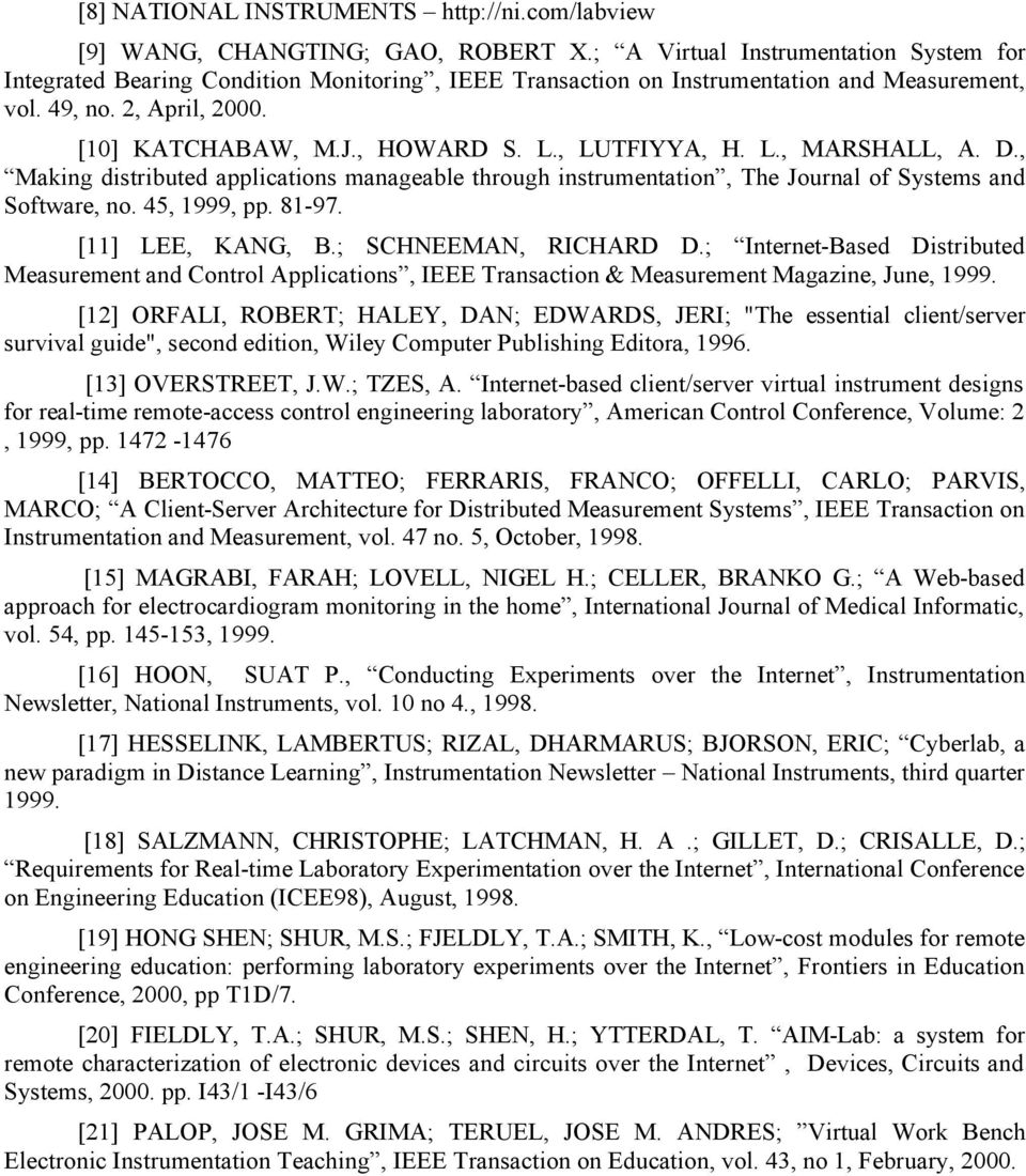 , LUTFIYYA, H. L., MARSHALL, A. D., Making distributed applications manageable through instrumentation, The Journal of Systems and Software, no. 45, 1999, pp. 81-97. [11] LEE, KANG, B.