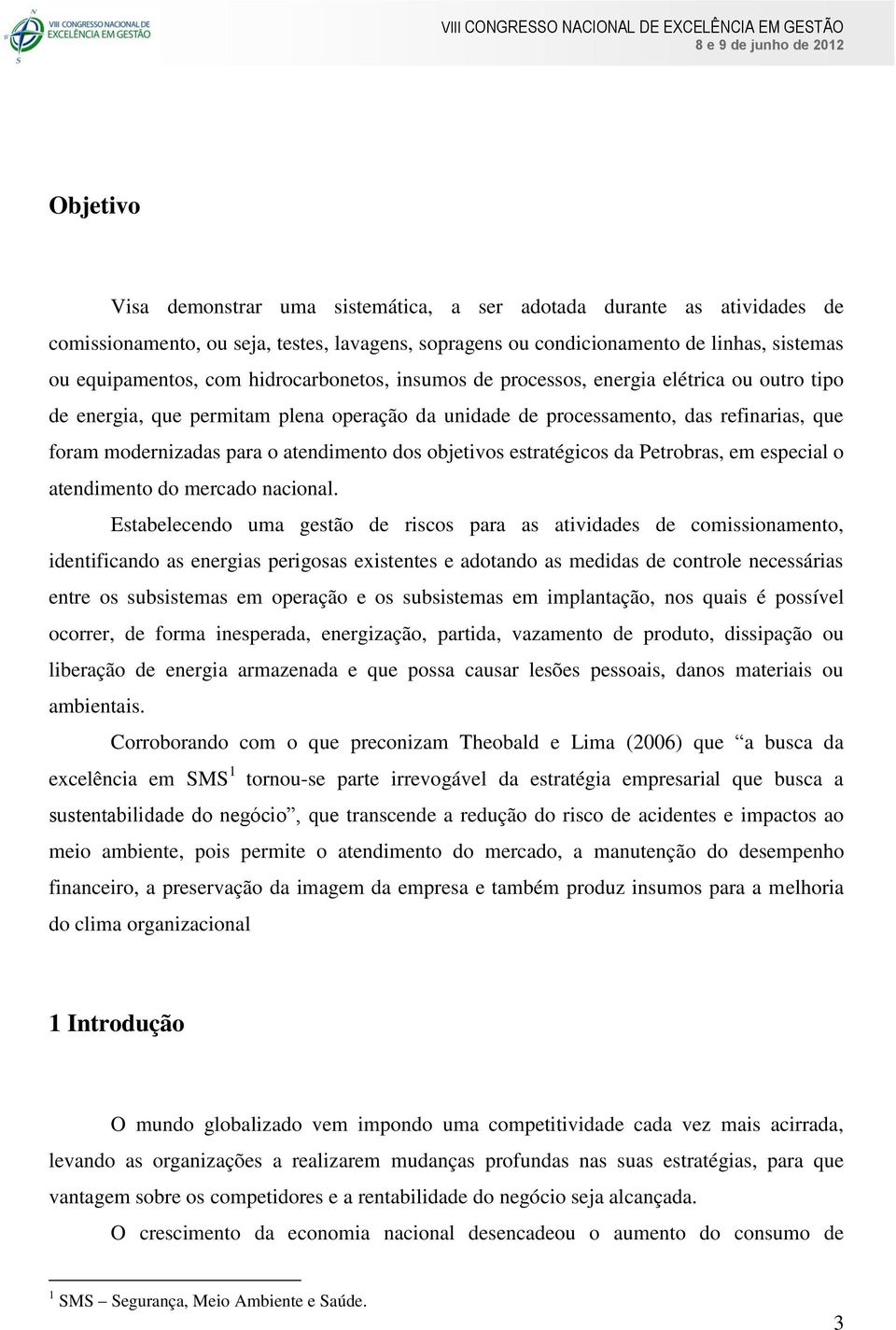 dos objetivos estratégicos da Petrobras, em especial o atendimento do mercado nacional.