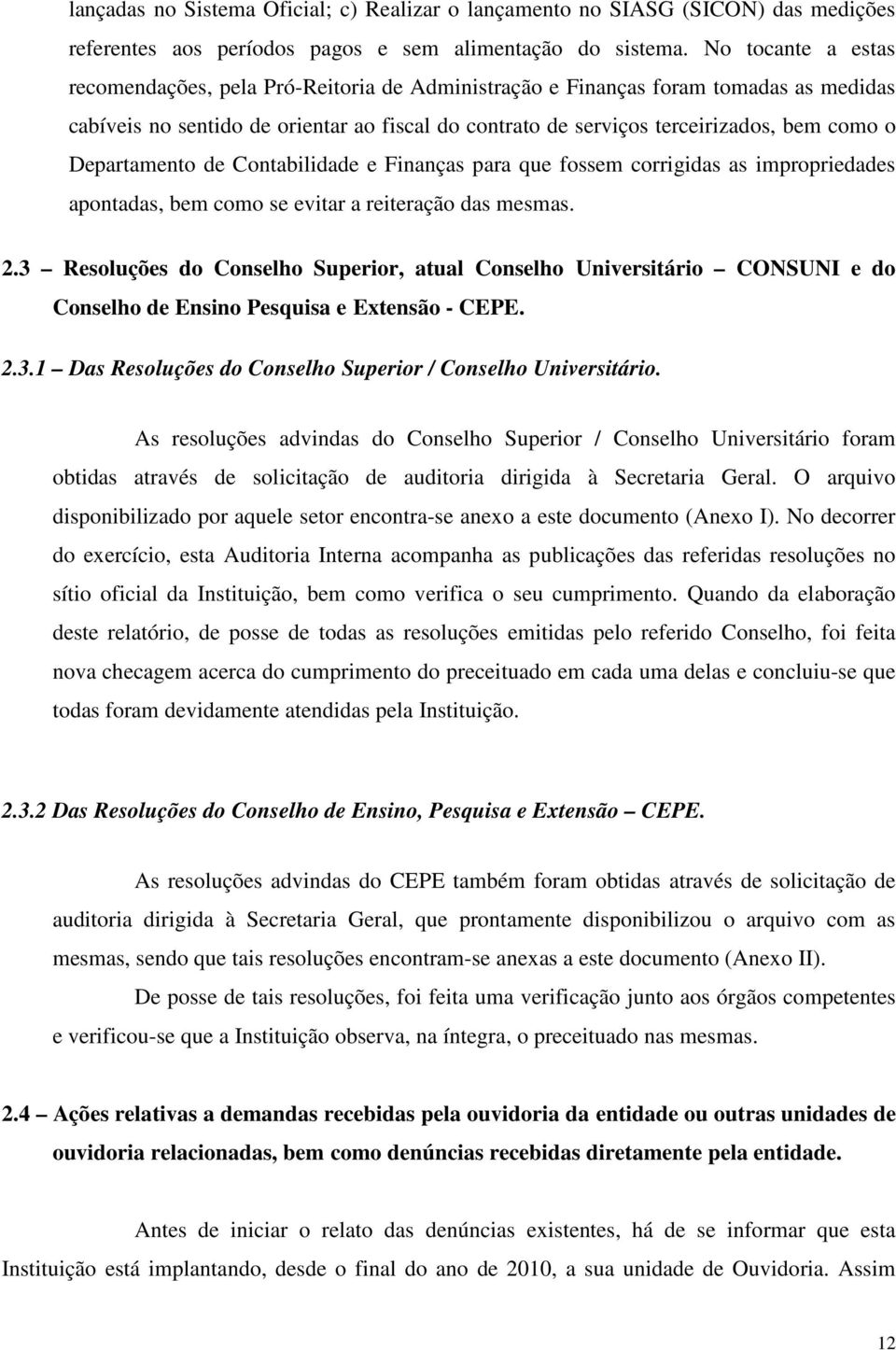 Departamento de Contabilidade e Finanças para que fossem corrigidas as impropriedades apontadas, bem como se evitar a reiteração das mesmas. 2.