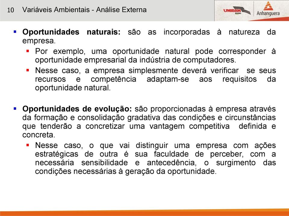 Nesse caso, a empresa simplesmente deverá verificar se seus recursos e competência adaptam-se aos requisitos da oportunidade natural.