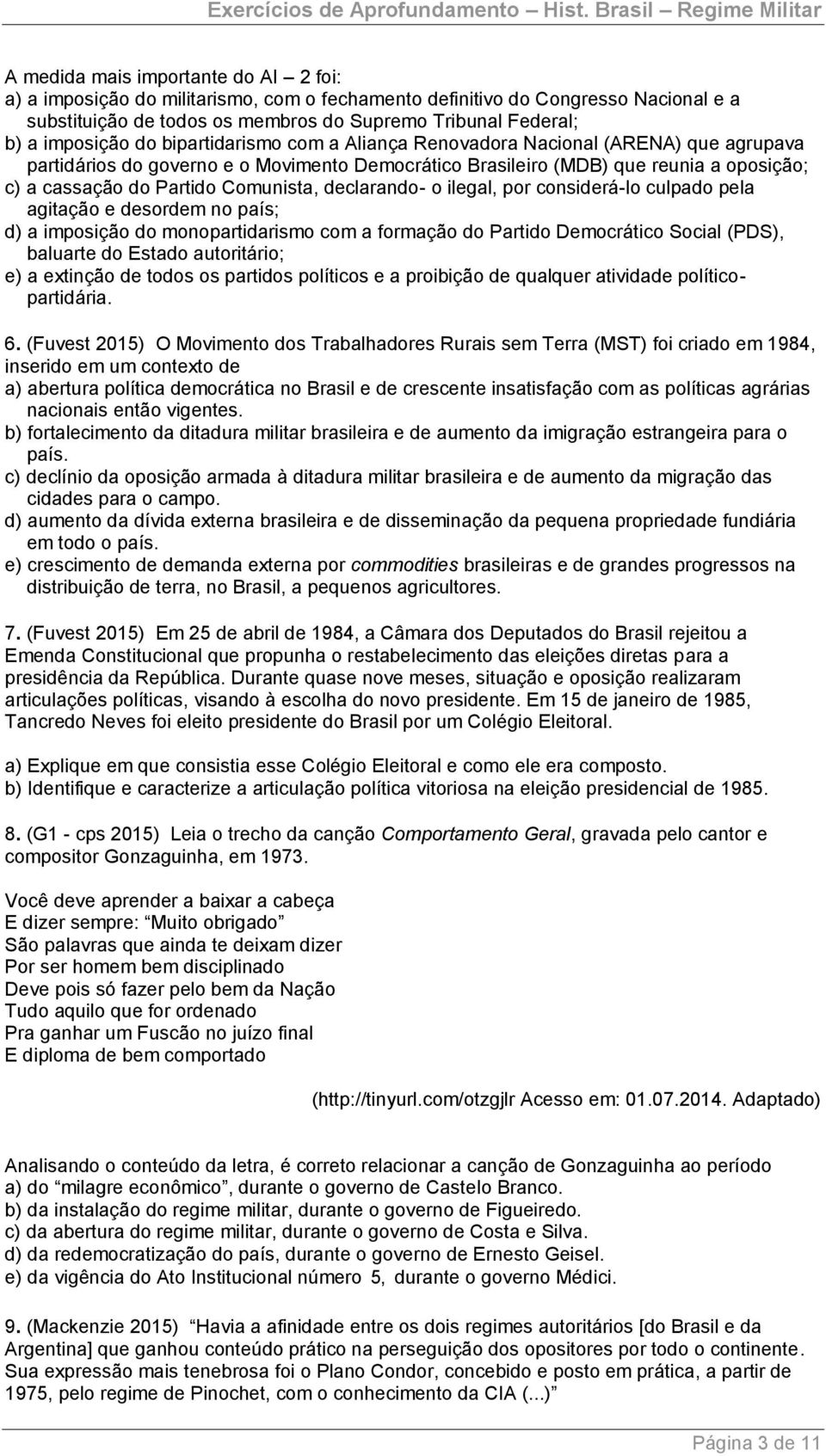 declarando- o ilegal, por considerá-lo culpado pela agitação e desordem no país; d) a imposição do monopartidarismo com a formação do Partido Democrático Social (PDS), baluarte do Estado autoritário;