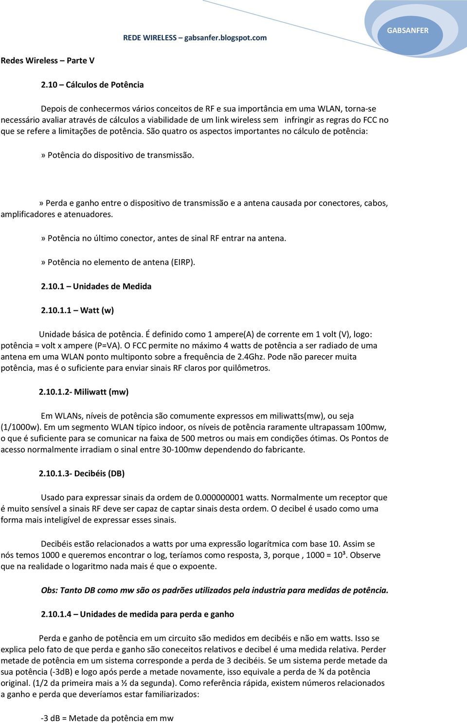 regras do FCC no que se refere a limitações de potência. São quatro os aspectos importantes no cálculo de potência:» Potência do dispositivo de transmissão.