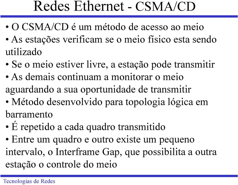 oportunidade de transmitir Método desenvolvido para topologia lógica em barramento É repetido a cada quadro