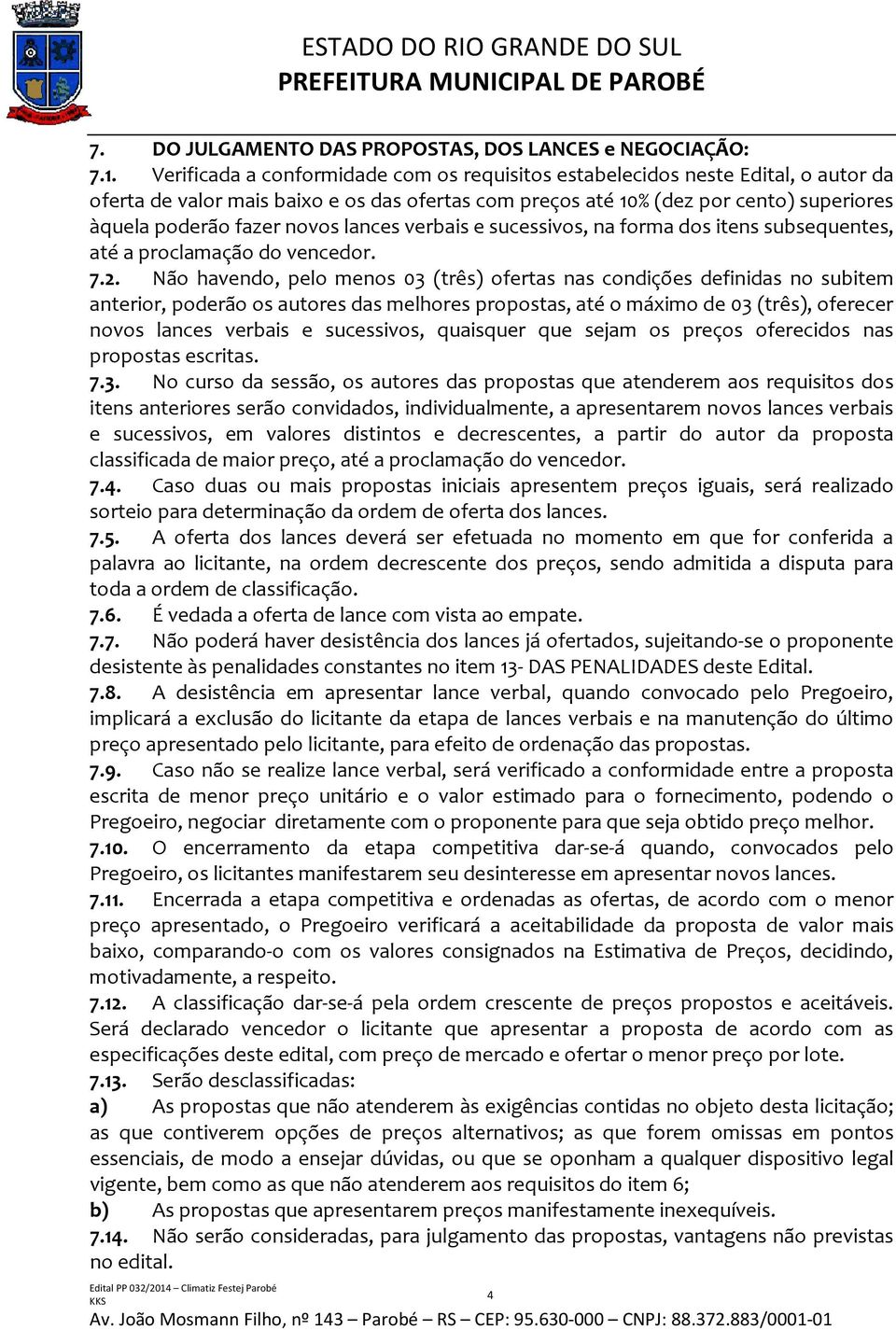 lances verbais e sucessivos, na forma dos itens subsequentes, até a proclamação do vencedor. 7.2.