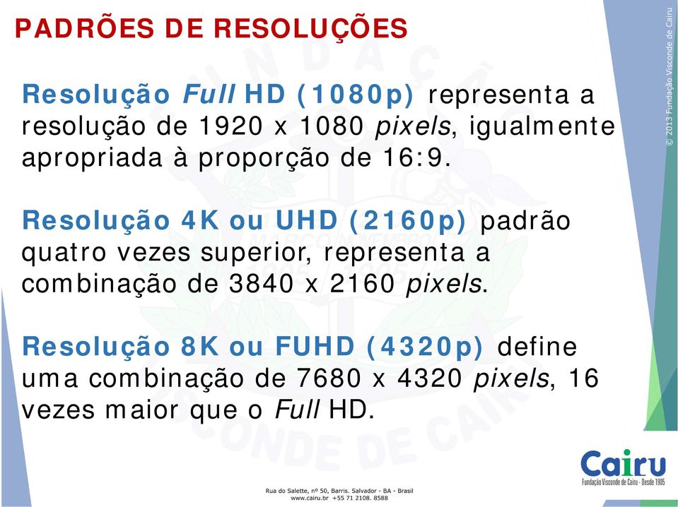 Resolução 4K ou UHD (2160p) padrão quatro vezes superior, representa a combinação de