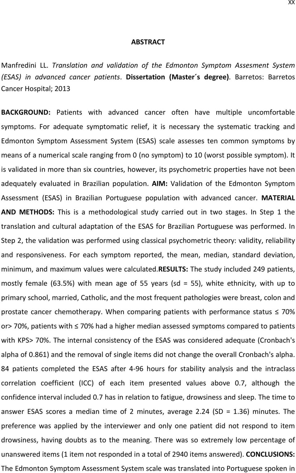 For adequate symptomatic relief, it is necessary the systematic tracking and Edmonton Symptom Assessment System (ESAS) scale assesses ten common symptoms by means of a numerical scale ranging from 0