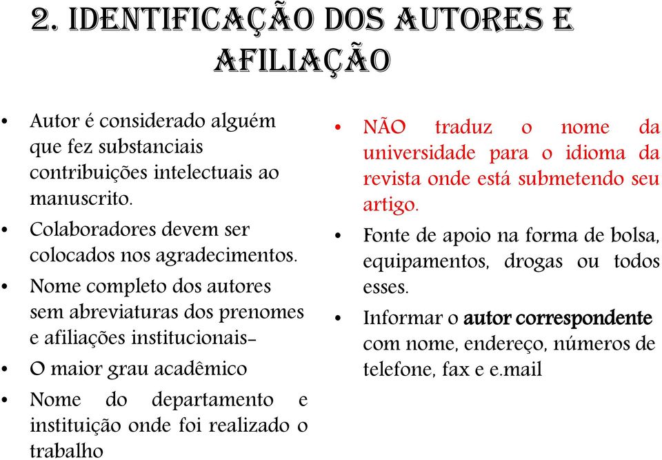 Nome completo dos autores sem abreviaturas dos prenomes e afiliações institucionais- O maior grau acadêmico Nome do departamento e instituição onde foi